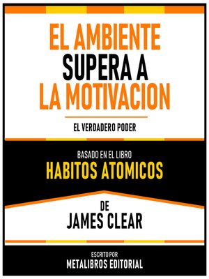cover image of El Ambiente Supera a La Motivacion--Basado En El Libro Habitos Atomicos De James Clear